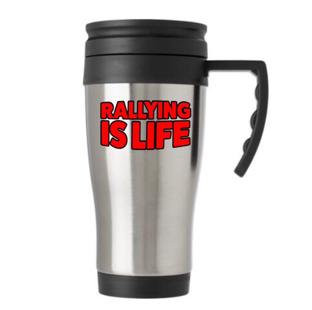 Rallying Is Life Stainless Steel Coffee Travel Mug