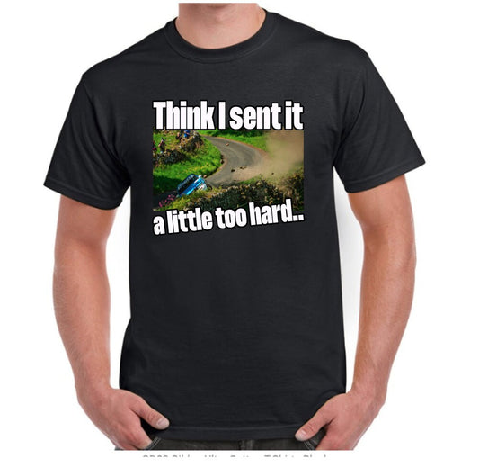 Sent It Too Hard T Shirt