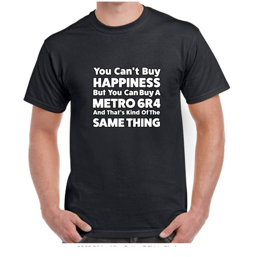 Metro 6R4 = Happiness T Shirt