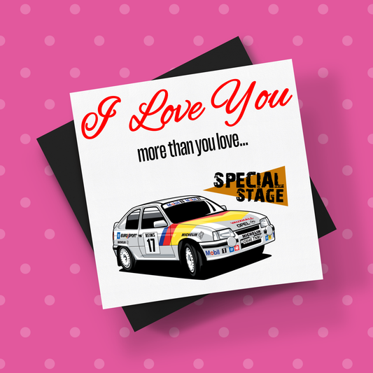 I Love You More Than.. Special Stage Vauxhall Astra Card With Envelope
