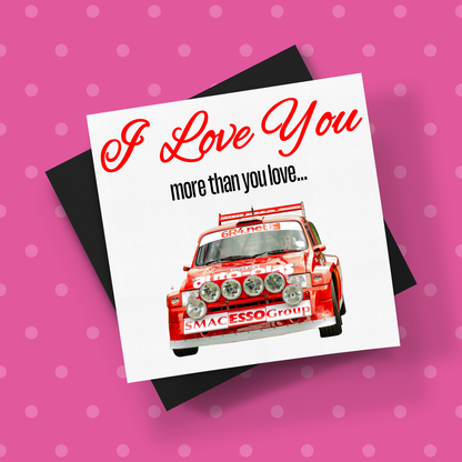 I Love You More Than.. Autoplas Metro 6R4 Card With Envelope - Rallying Is Life